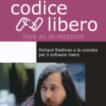 Codice libero. Richard Stallman e la crociata per il software libero